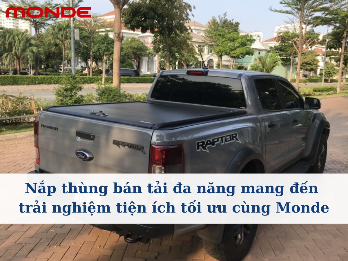 Nắp thùng bán tải đa năng mang đến trải nghiệm tiện ích tối ưu cùng Monde