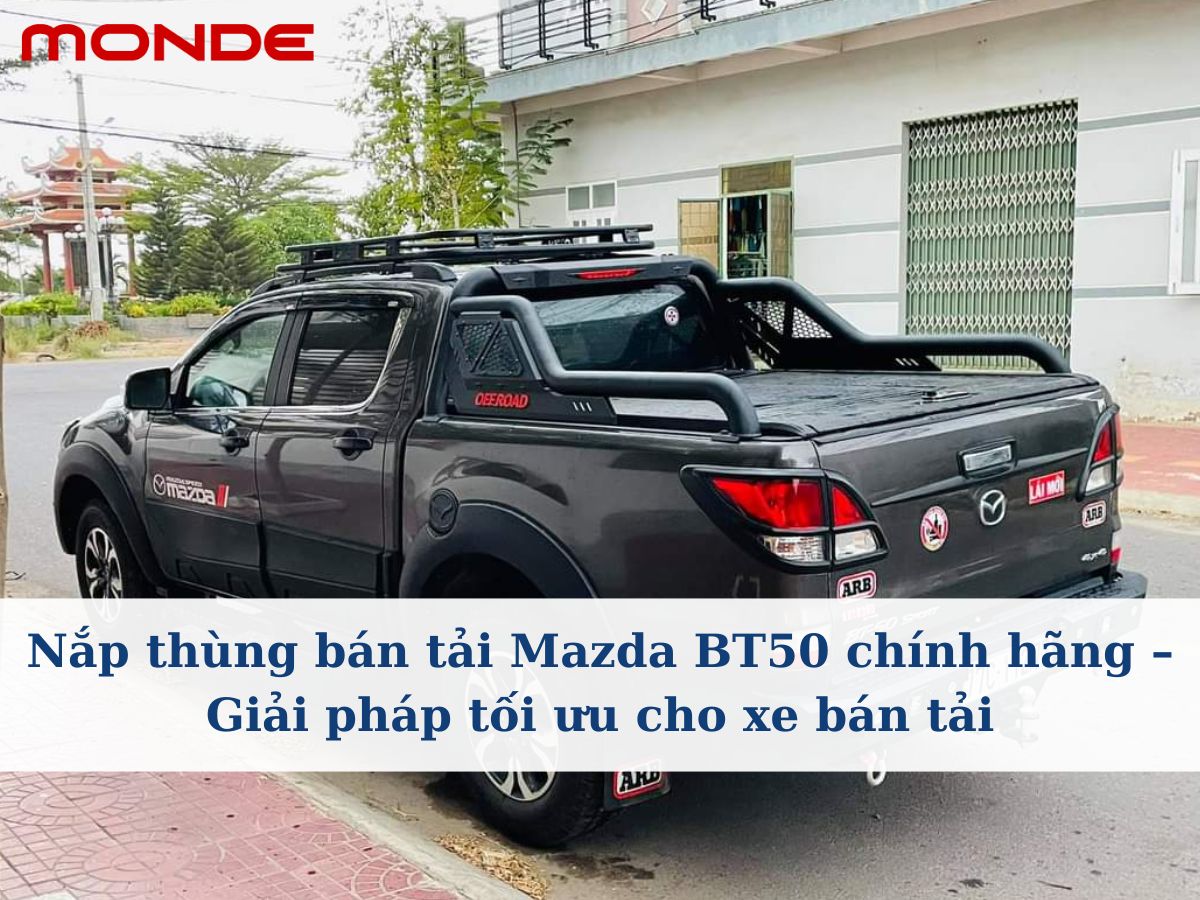 Nắp thùng bán tải Mazda BT50 chính hãng – Giải pháp tối ưu cho xe bán tải