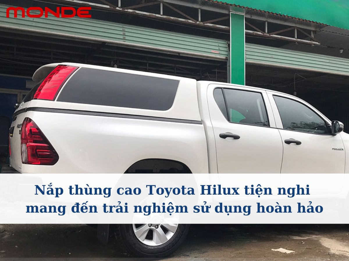Nắp thùng cao Toyota Hilux tiện nghi mang đến trải nghiệm sử dụng hoàn hảo