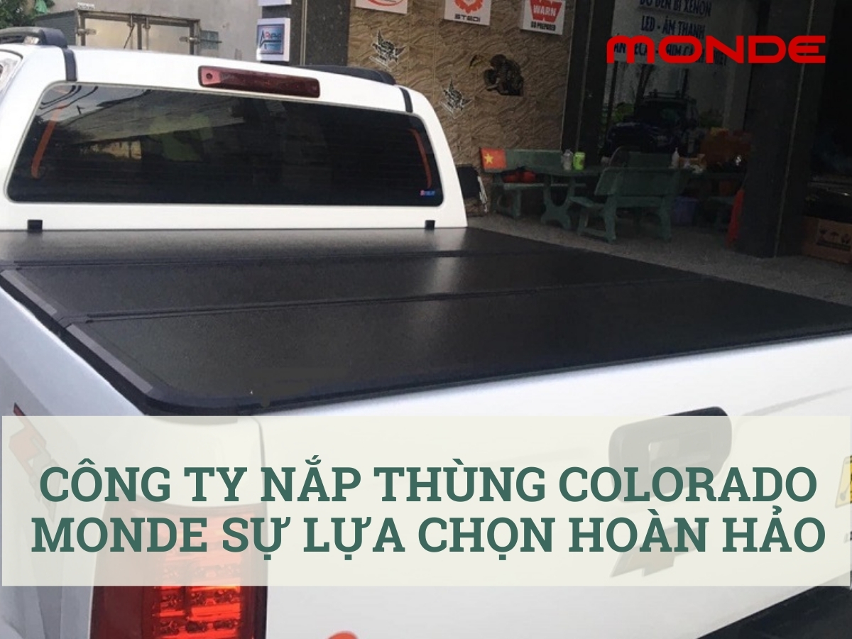 Lựa chọn công ty bán nắp thùng Colorado uy tín