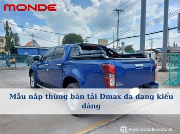 Mẫu nắp thùng bán tải Dmax đa dạng kiểu dáng – Lựa chọn linh hoạt cùng Monde