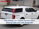Nắp thùng cao Nissan Navara 2025 đem lại tiện ích vượt mong đợi