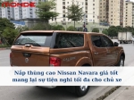 Nắp thùng cao Nissan Navara giá tốt mang lại sự tiện nghi tối đa cho chủ xe