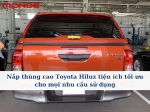 Nắp thùng cao Toyota Hilux tiện ích tối ưu cho mọi nhu cầu sử dụng