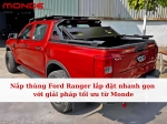 Nắp thùng Ford Ranger lắp đặt nhanh gọn với giải pháp tối ưu từ Monde