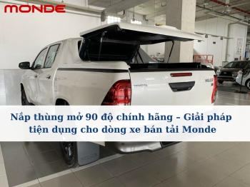 Nắp thùng mở 90 độ chính hãng – Giải pháp tiện dụng cho dòng xe bán tải Monde