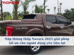 Nắp thùng thấp Navara 2025 giải pháp tối ưu cho người dùng yêu tiện lợi